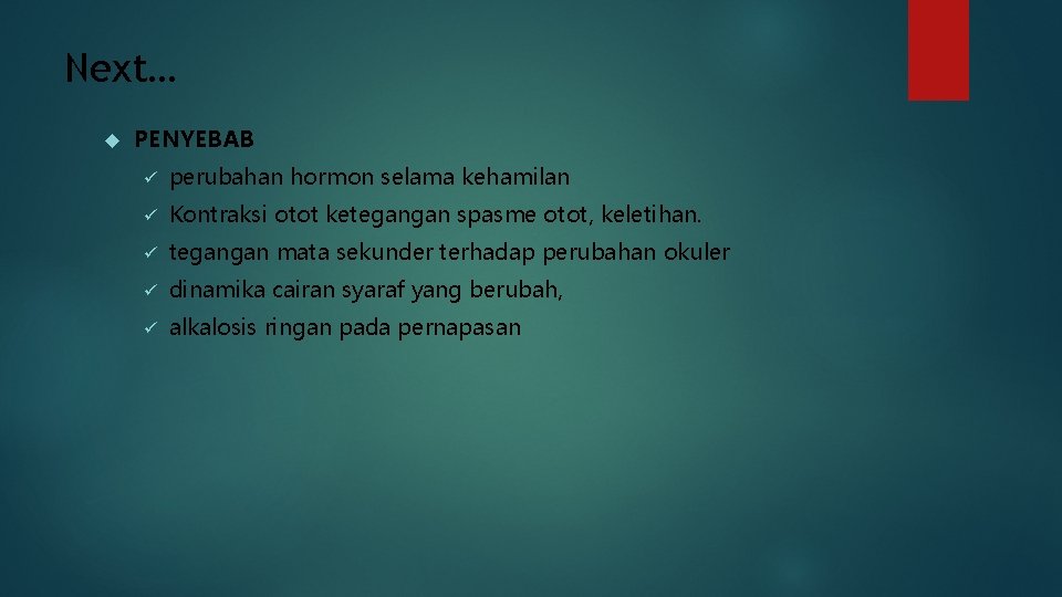 Next… PENYEBAB ü perubahan hormon selama kehamilan ü Kontraksi otot ketegangan spasme otot, keletihan.