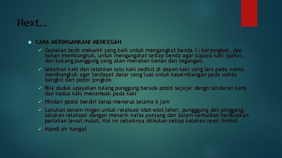 Next… CARA MERINGANKAN/ MENCEGAH ü Gunakan body mekanik yang baik untuk mengangkat benda. 1)