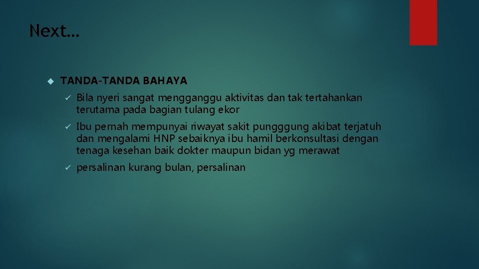 Next… TANDA-TANDA BAHAYA ü Bila nyeri sangat mengganggu aktivitas dan tak tertahankan terutama pada