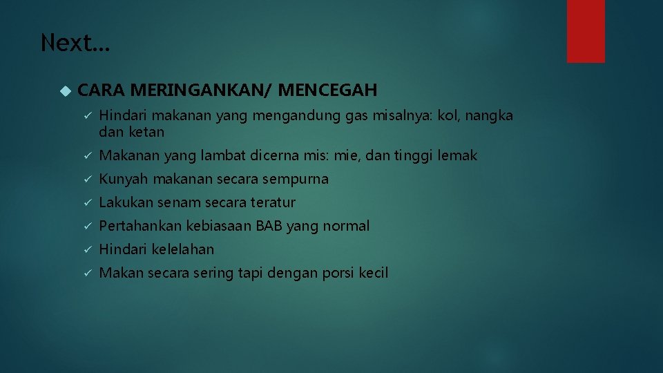 Next… CARA MERINGANKAN/ MENCEGAH ü Hindari makanan yang mengandung gas misalnya: kol, nangka dan