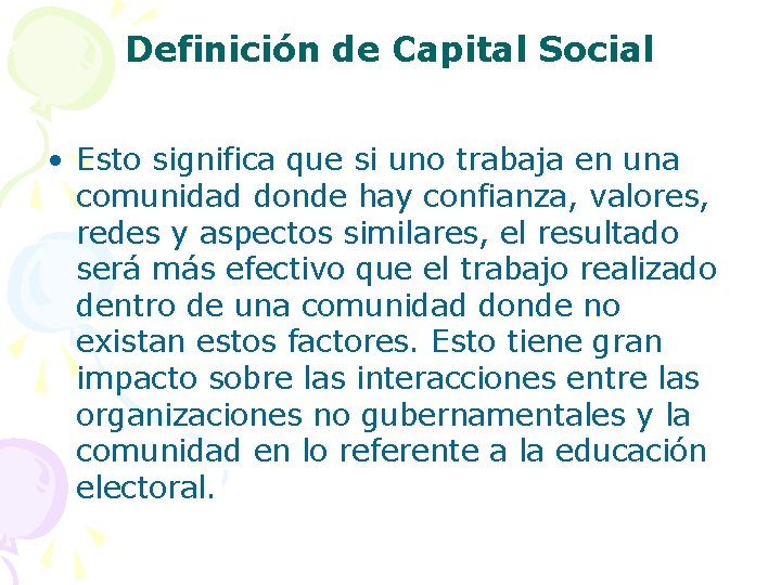 Definición de Capital Social • Esto significa que si uno trabaja en una comunidad