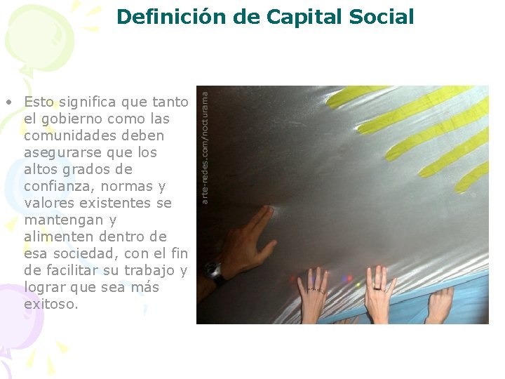 Definición de Capital Social • Esto significa que tanto el gobierno como las comunidades