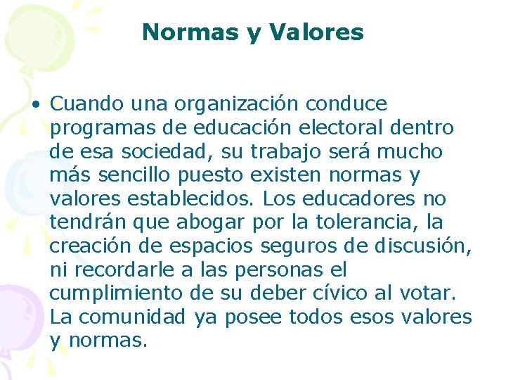 Normas y Valores • Cuando una organización conduce programas de educación electoral dentro de