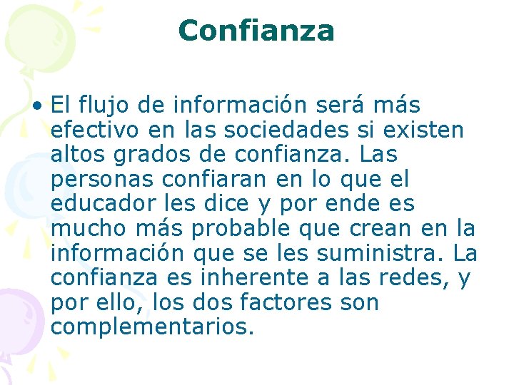 Confianza • El flujo de información será más efectivo en las sociedades si existen