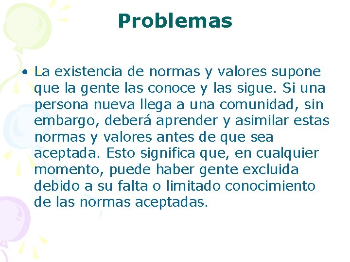 Problemas • La existencia de normas y valores supone que la gente las conoce