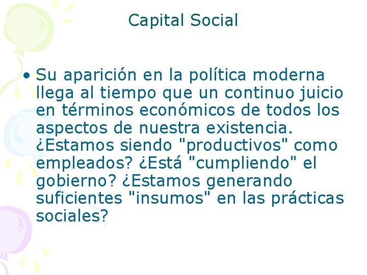 Capital Social • Su aparición en la política moderna llega al tiempo que un