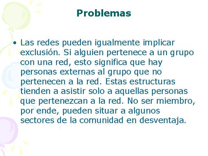 Problemas • Las redes pueden igualmente implicar exclusión. Si alguien pertenece a un grupo