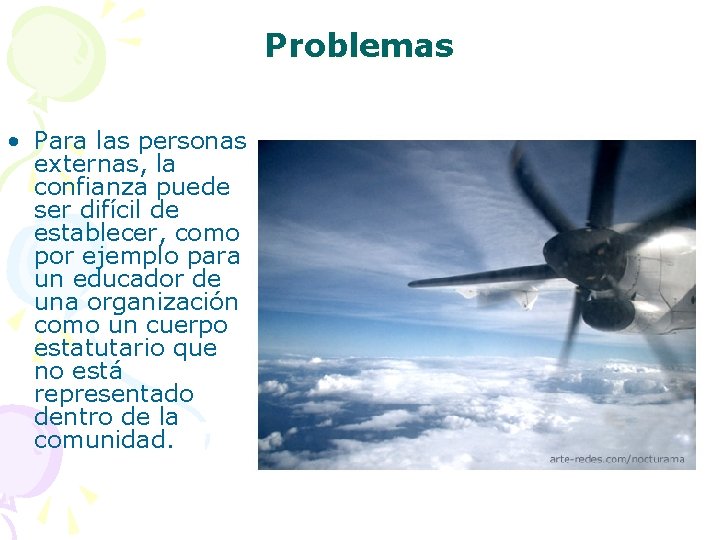 Problemas • Para las personas externas, la confianza puede ser difícil de establecer, como