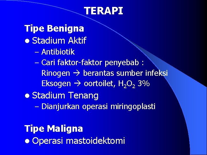 TERAPI Tipe Benigna l Stadium Aktif – Antibiotik – Cari faktor-faktor penyebab : Rinogen