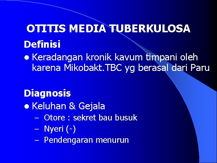 OTITIS MEDIA TUBERKULOSA Definisi l Keradangan kronik kavum timpani oleh karena Mikobakt. TBC yg