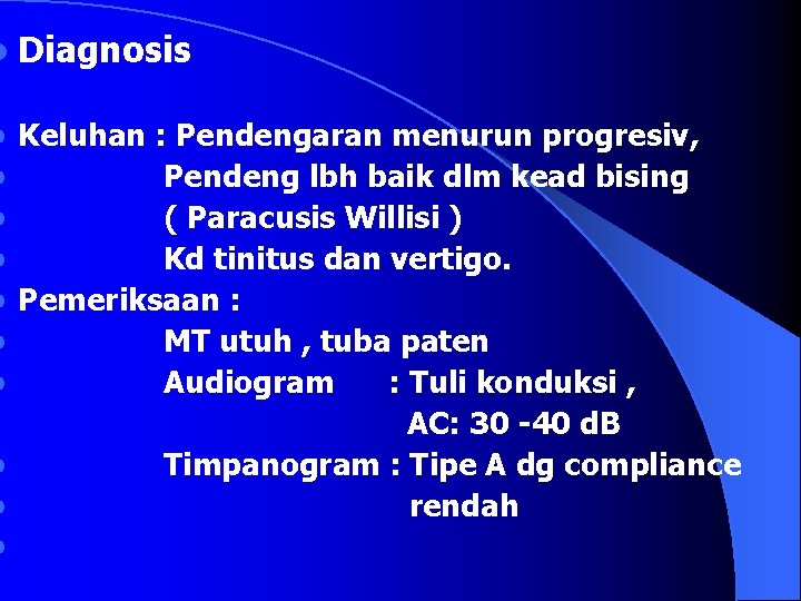 l Diagnosis l l l l l Keluhan : Pendengaran menurun progresiv, Pendeng lbh