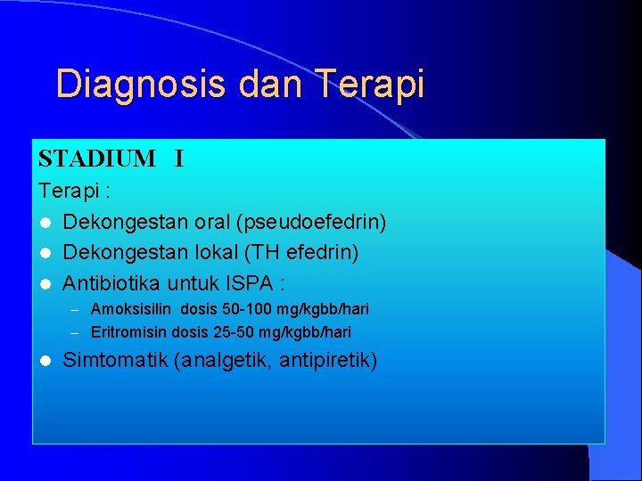 Diagnosis dan Terapi STADIUM I Terapi : l Dekongestan oral (pseudoefedrin) l Dekongestan lokal