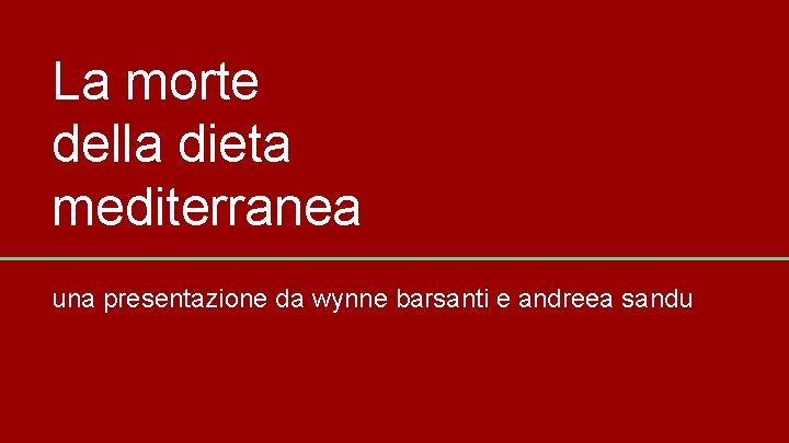 La morte della dieta mediterranea una presentazione da wynne barsanti e andreea sandu 