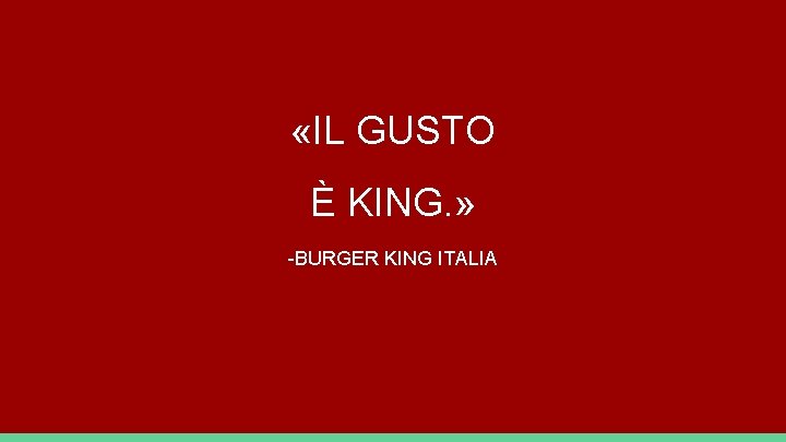  «IL GUSTO È KING. » -BURGER KING ITALIA 