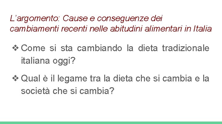 L’argomento: Cause e conseguenze dei cambiamenti recenti nelle abitudini alimentari in Italia ❖ Come