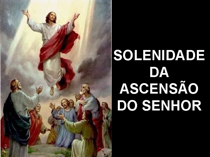 SOLENIDADE DA ASCENSÃO DO SENHOR 