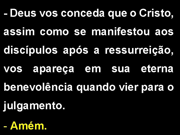 - Deus vos conceda que o Cristo, assim como se manifestou aos discípulos após