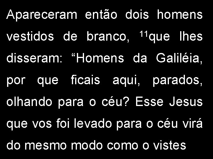 Apareceram então dois homens vestidos de branco, 11 que lhes disseram: “Homens da Galiléia,