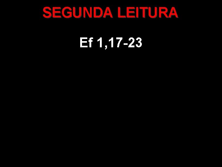 SEGUNDA LEITURA Ef 1, 17 -23 
