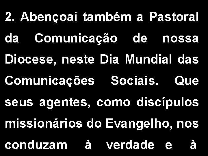 2. Abençoai também a Pastoral da Comunicação de nossa Diocese, neste Dia Mundial das