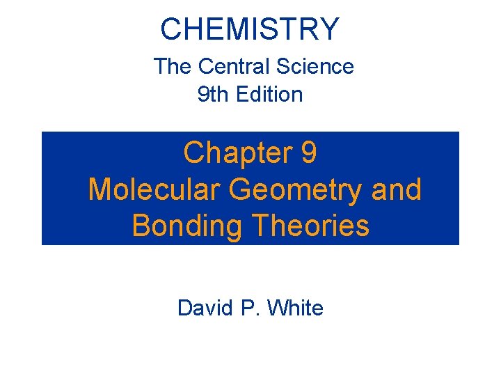 CHEMISTRY The Central Science 9 th Edition Chapter 9 Molecular Geometry and Bonding Theories