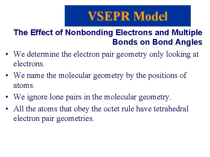 VSEPR Model • • The Effect of Nonbonding Electrons and Multiple Bonds on Bond