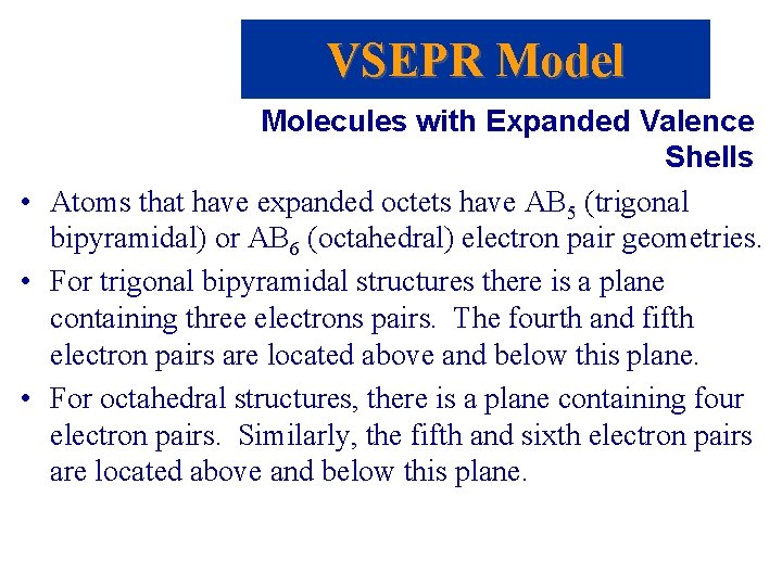 VSEPR Model Molecules with Expanded Valence Shells • Atoms that have expanded octets have