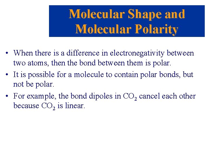 Molecular Shape and Molecular Polarity • When there is a difference in electronegativity between