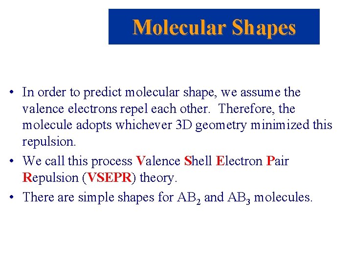 Molecular Shapes • In order to predict molecular shape, we assume the valence electrons