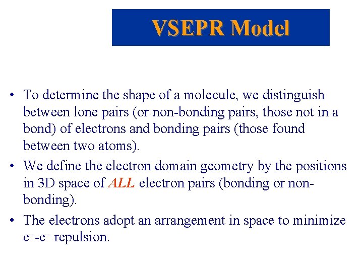 VSEPR Model • To determine the shape of a molecule, we distinguish between lone