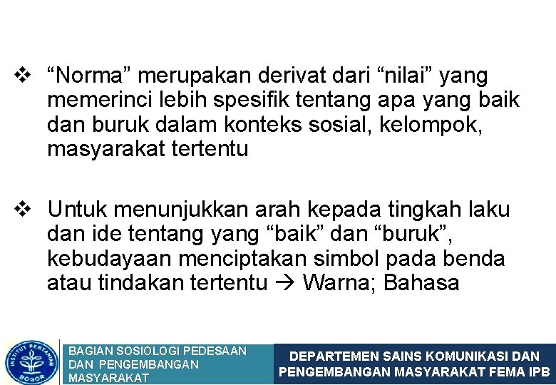 v “Norma” merupakan derivat dari “nilai” yang memerinci lebih spesifik tentang apa yang baik