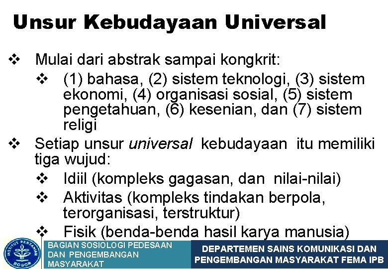 Unsur Kebudayaan Universal v Mulai dari abstrak sampai kongkrit: v (1) bahasa, (2) sistem