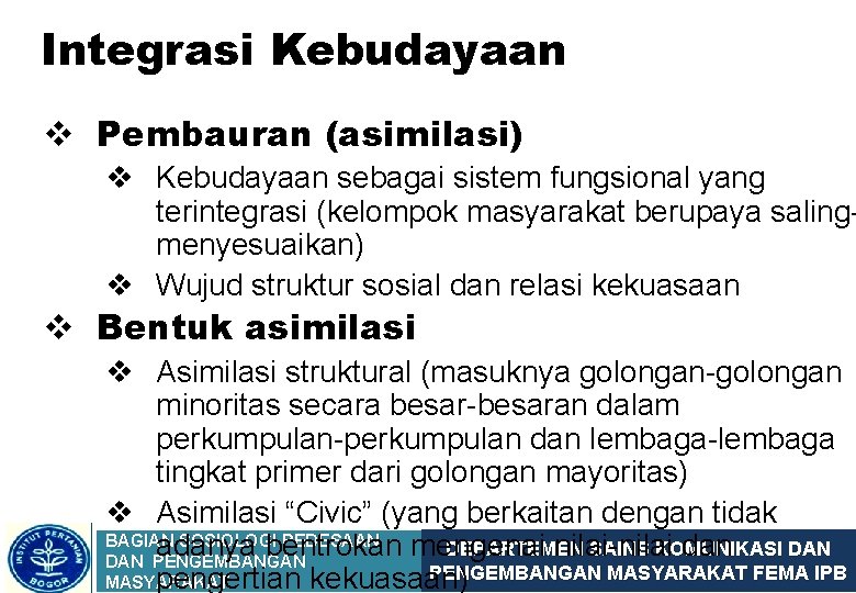 Integrasi Kebudayaan v Pembauran (asimilasi) v Kebudayaan sebagai sistem fungsional yang terintegrasi (kelompok masyarakat