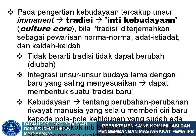 v Pada pengertian kebudayaan tercakup unsur immanent tradisi 'inti kebudayaan' (culture core), bila 'tradisi'