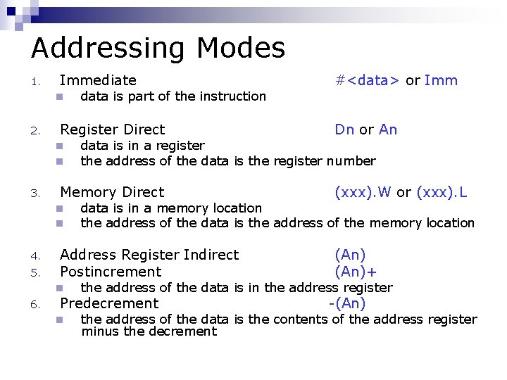 Addressing Modes 1. Immediate n 2. Register Direct n n 3. 5. 6. (An)+