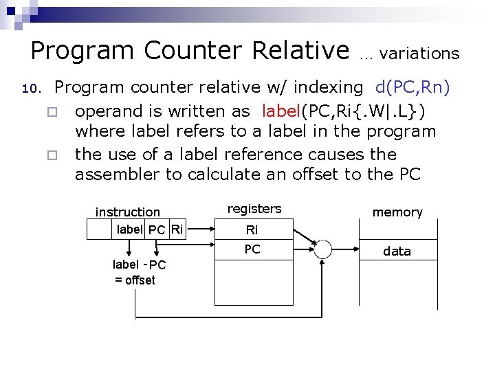 Program Counter Relative … variations 10. Program counter relative w/ indexing d(PC, Rn) ¨