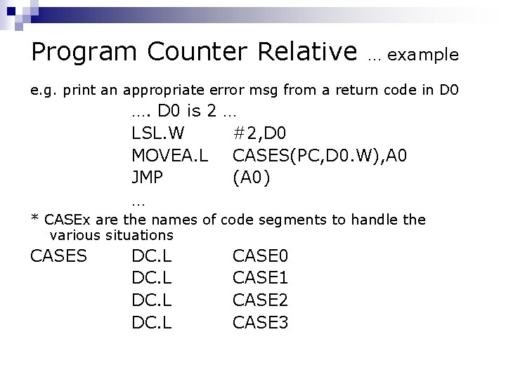 Program Counter Relative … example e. g. print an appropriate error msg from a
