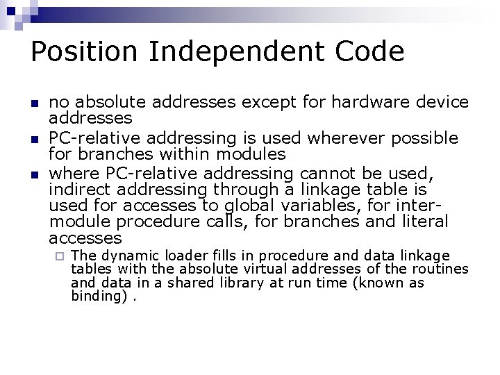 Position Independent Code n no absolute addresses except for hardware device addresses PC-relative addressing