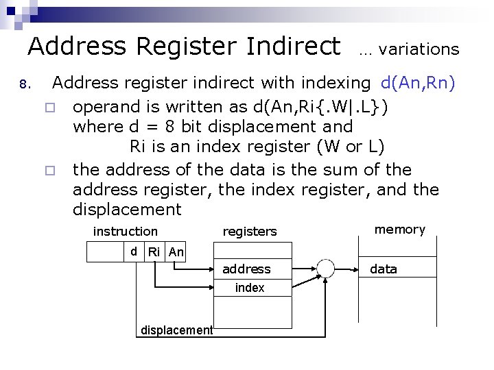 Address Register Indirect … variations 8. Address register indirect with indexing d(An, Rn) ¨
