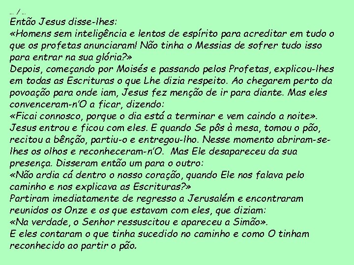 …/… Então Jesus disse-lhes: «Homens sem inteligência e lentos de espírito para acreditar em