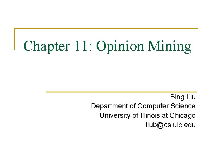 Chapter 11: Opinion Mining Bing Liu Department of Computer Science University of Illinois at