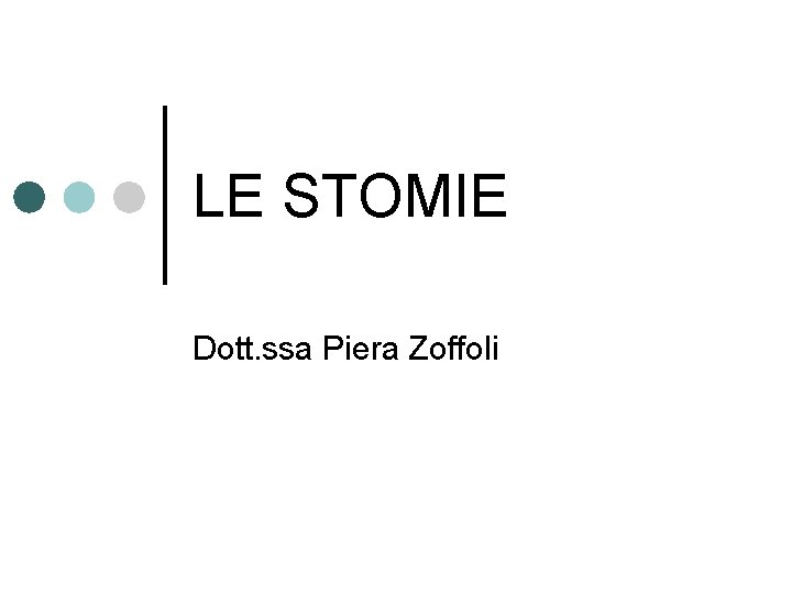 LE STOMIE Dott. ssa Piera Zoffoli 