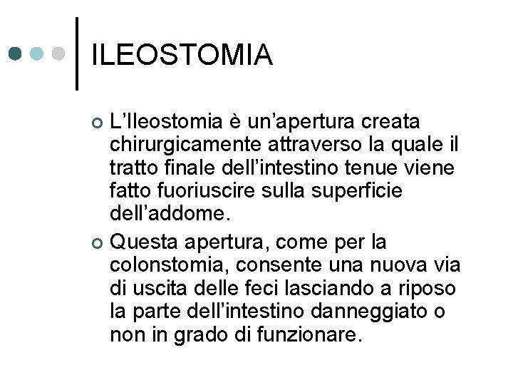 ILEOSTOMIA L’Ileostomia è un’apertura creata chirurgicamente attraverso la quale il tratto finale dell’intestino tenue