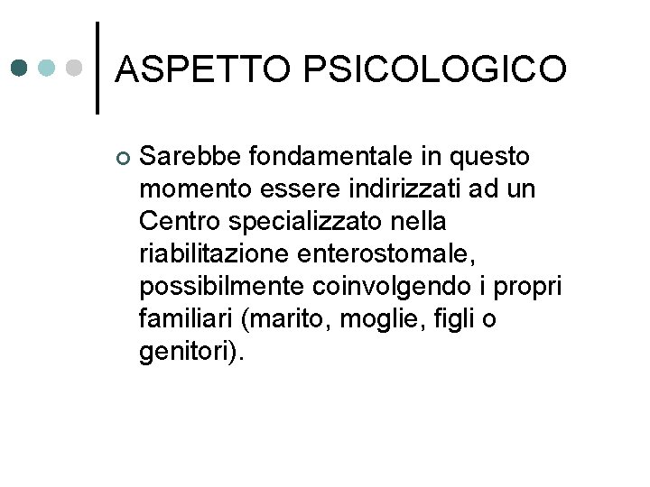 ASPETTO PSICOLOGICO ¢ Sarebbe fondamentale in questo momento essere indirizzati ad un Centro specializzato