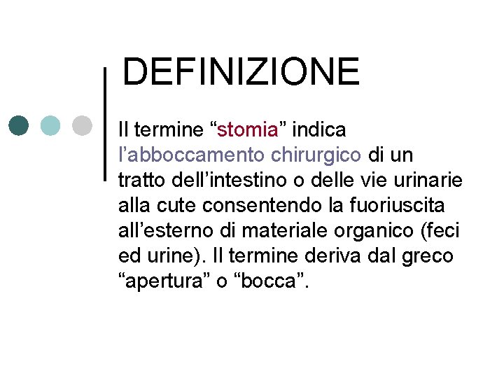 DEFINIZIONE Il termine “stomia” indica l’abboccamento chirurgico di un tratto dell’intestino o delle vie