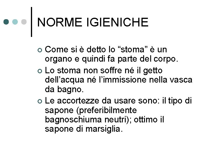 NORME IGIENICHE Come si è detto lo “stoma” è un organo e quindi fa
