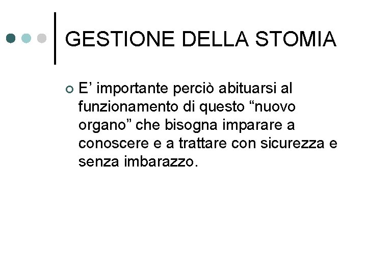 GESTIONE DELLA STOMIA ¢ E’ importante perciò abituarsi al funzionamento di questo “nuovo organo”