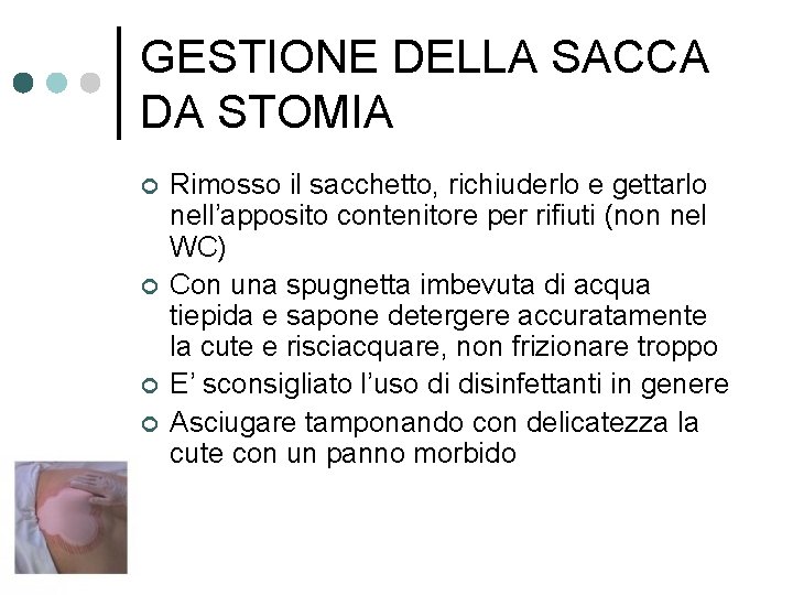 GESTIONE DELLA SACCA DA STOMIA ¢ ¢ Rimosso il sacchetto, richiuderlo e gettarlo nell’apposito