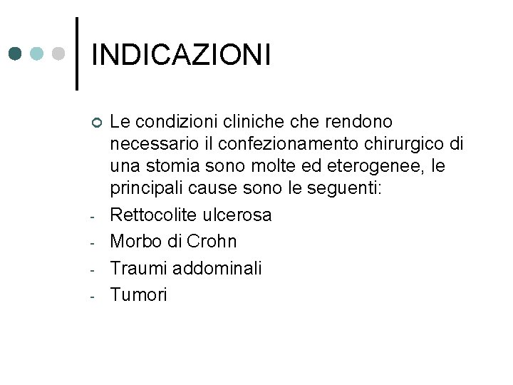 INDICAZIONI ¢ - Le condizioni cliniche rendono necessario il confezionamento chirurgico di una stomia