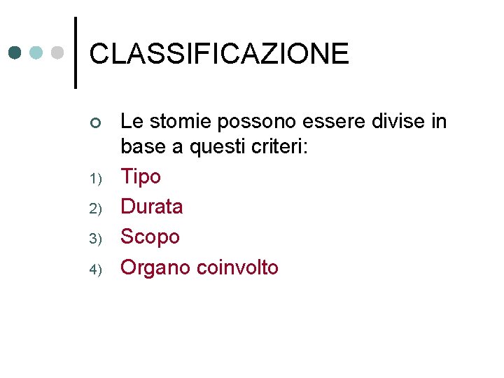 CLASSIFICAZIONE ¢ 1) 2) 3) 4) Le stomie possono essere divise in base a